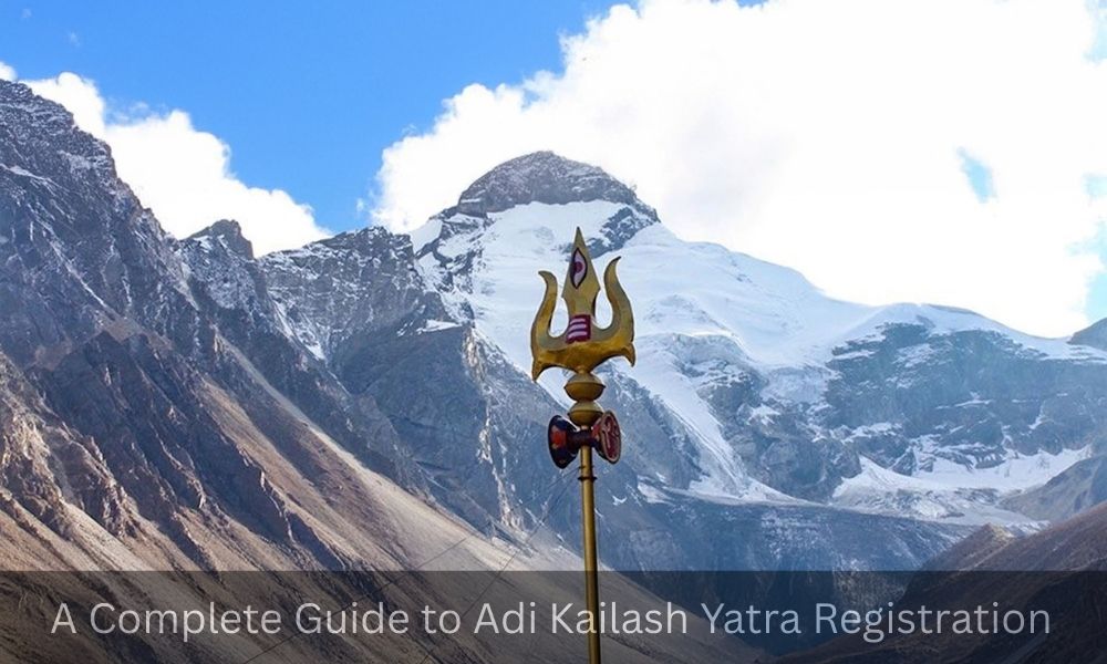 A Complete Guide to Adi Kailash Yatra Registration